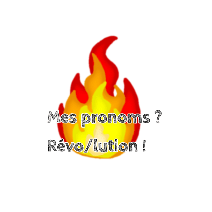 flamme + mes pronoms révo/lution !